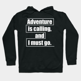 Adventure is calling, and I must go Hoodie